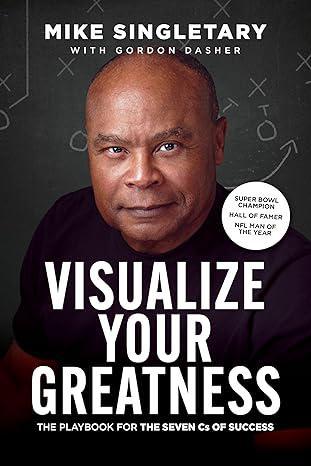 Visualize your Greatness: The Playbook for the Seven Cs of Success