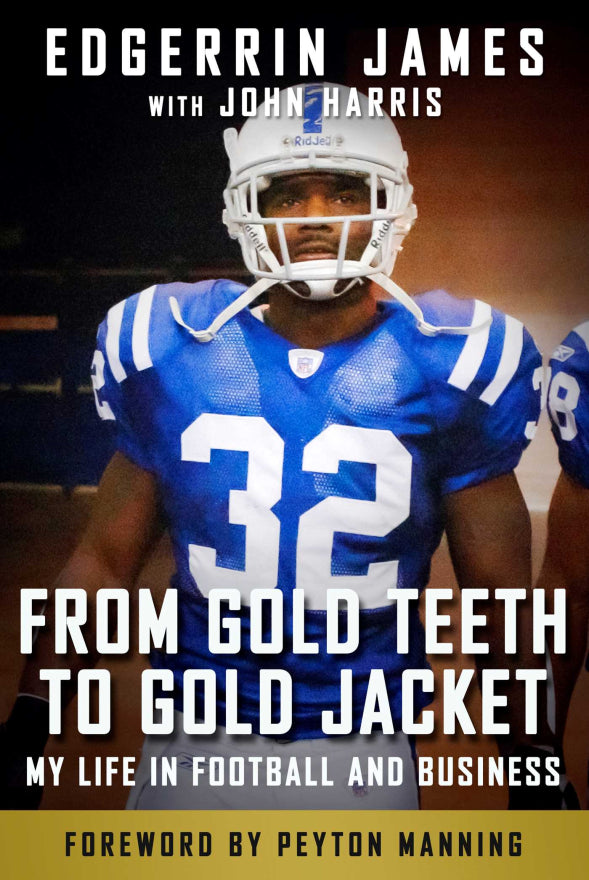 From Gold Teeth to Gold Jacket My Life in Football and Business By Edgerrin James and John Harris