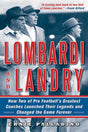 Lombardi and Landry How Two of Pro Football's Greatest Coaches Launched Their Legends and Changed the Game Forever By Ernie Palladino