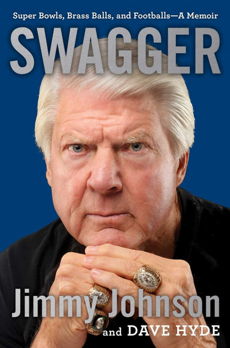 Swagger - Super Bowls, Brass Balls, and Footballs—A Memoir By Jimmy Johnson and Dave Hyde